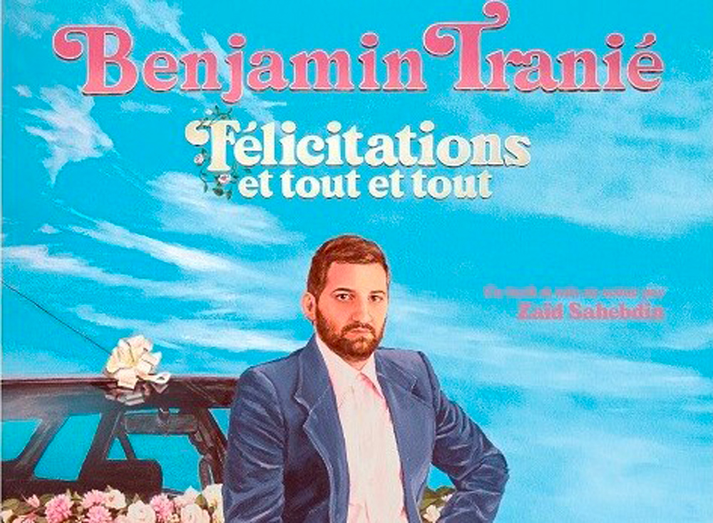 Benjamin Tranié présente “Félicitations, et tout, et tout”. 