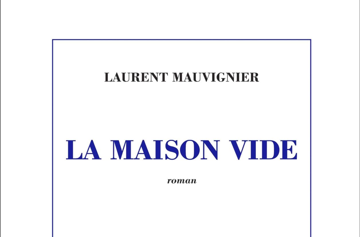 “La maison vide” de Laurent Mauvignier. 