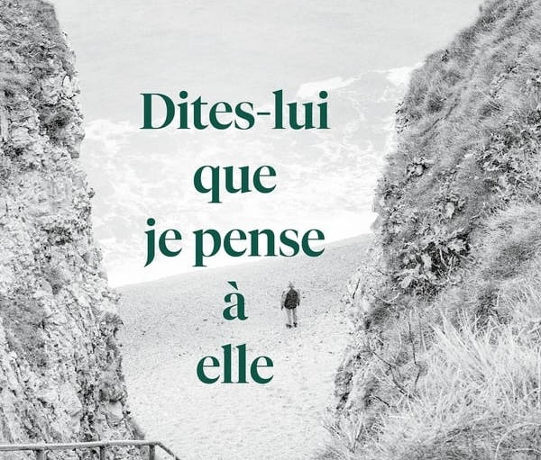 “Dites lui que je pense à elle”.