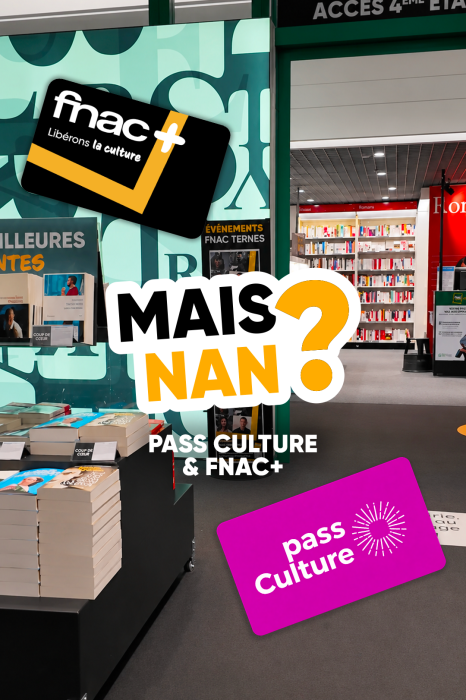 Pass Culture X Fnac+ - Mais Nan ?