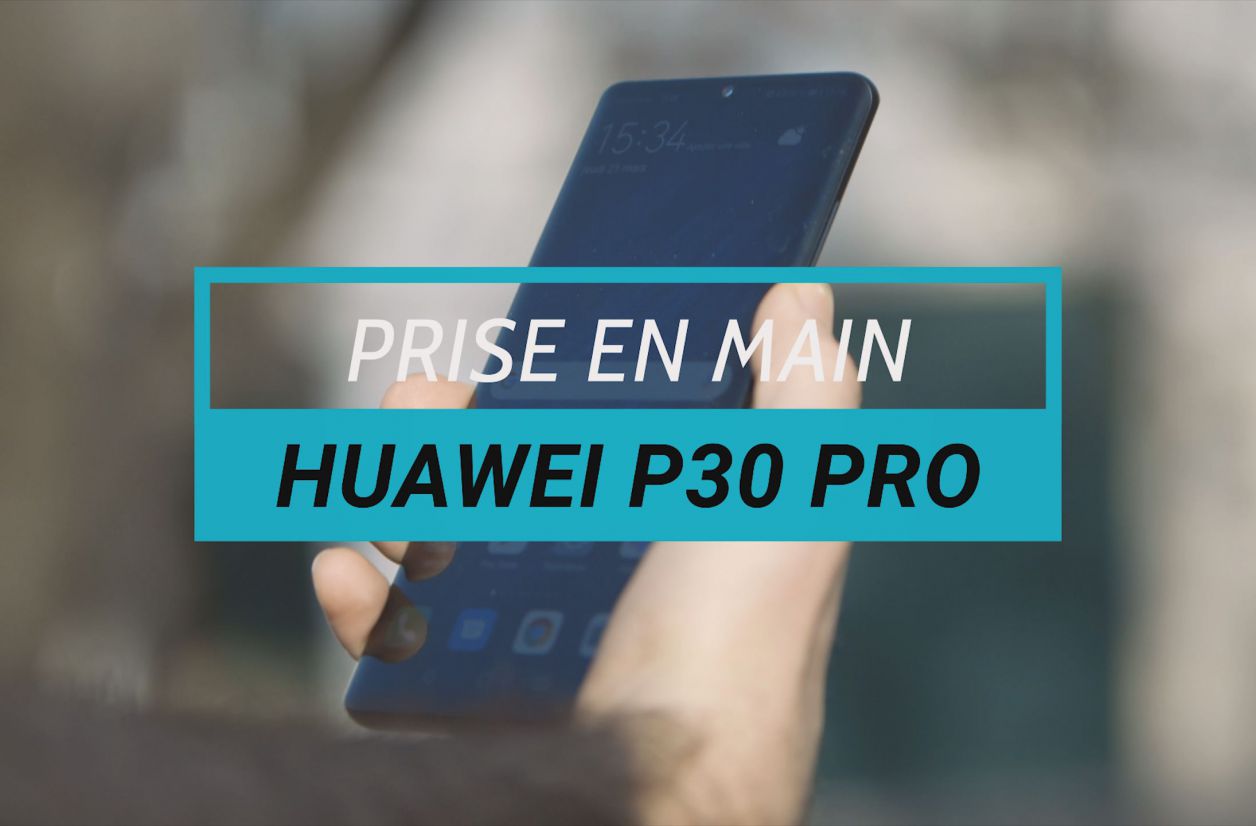 Huawei P30 Pro : notre prise en main vidéo